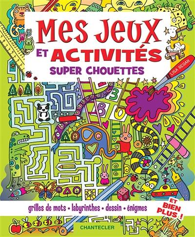 Mes jeux et activités super chouettes : grilles de mots, labyrinthes, dessin, énigmes et bien plus !