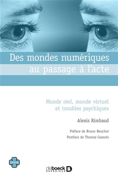 Des mondes numériques au passage à l'acte : monde réel, monde virtuel et troubles psychiques