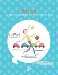 Etre zen : le cahier d'exercices qui vous veut du bien