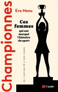 Championnes : ces femmes qui ont marqué l'histoire du sport, de l'Antiquité à nos jours