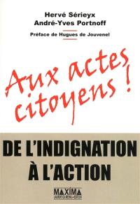 Aux actes citoyens ! : de l'indignation à l'action