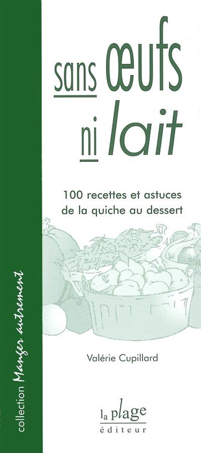 Sans oeufs, ni lait : 100 recettes et astuces de la quiche au dessert