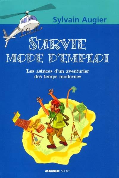 Survie mode d'emploi : les astuces d'un aventurier des temps modernes