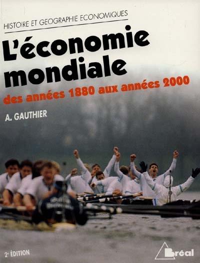 L'économie mondiale des années 1880 aux années 2000 : dynamique, structures et espaces : cycle préparatoire au haut enseignement commercial, études supérieures d'histoire et de géographie