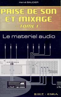 Prise de son et mixage. Vol. 1. Le matériel audio