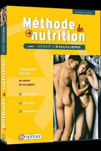 Méthode de nutrition : gérer l'équilibre : l'alimentation maîtrisée au service de vos projets, esthétique, bien-être, performance