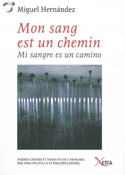 Mon sang est un chemin : poèmes choisis. Mi sangre es un camino : poemas escogidos