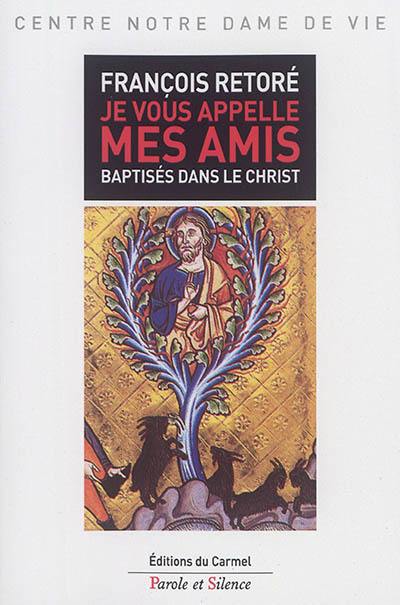 Je vous appelle mes amis : baptisés dans le Christ