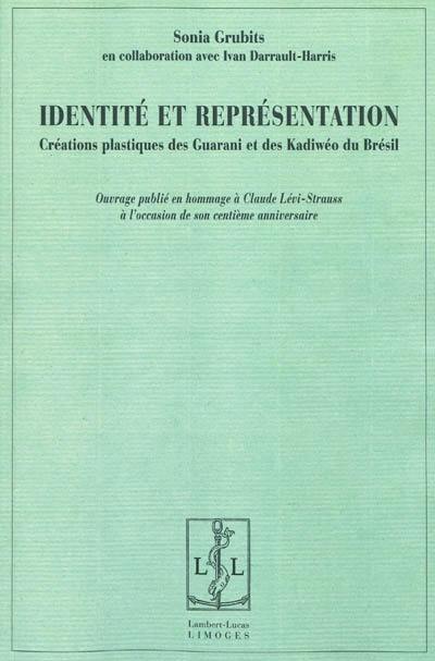 Identité et représentation : créations plastiques des Guarani et des Kadiwéo du Brésil : en hommage à Claude Lévi-Strauss à l'occasion de son centième anniversaire