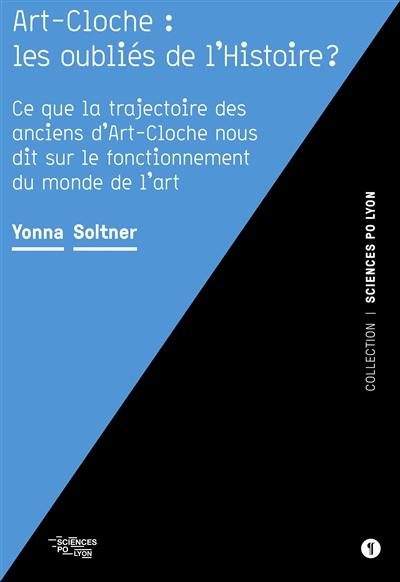 Art-Cloche : les oubliés de l'histoire ? : ce que la trajectoire des anciens d'Art-Cloche nous dit sur le fonctionnement du monde de l'art