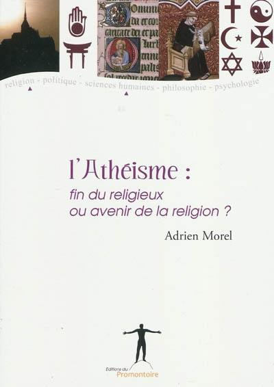 L'athéisme : fin du religieux ou avenir de la religion ?