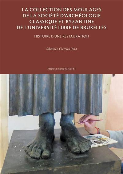 La collection des moulages de la Société d'archéologie classique et byzantine de l'Université libre de Bruxelles : histoire d'une restauration