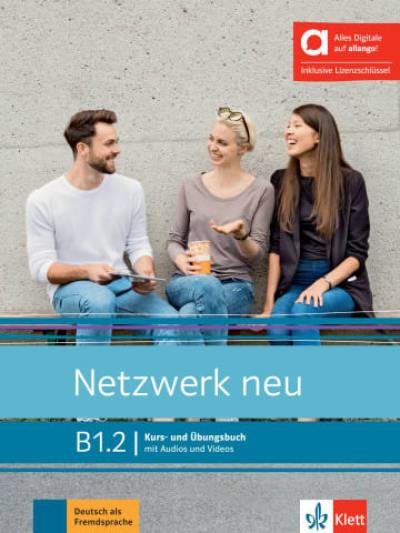 Netzwerk neu, B1.2 : Kurs- und Ubungsbuch, mit Audios und Videos : Deutsch als Fremdsprache