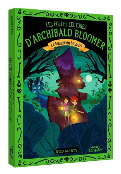 Les folles lectures d'Archibald Bloomer. Le manoir du monstre