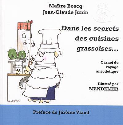 Dans les secrets des cuisines grassoises... : carnet de voyage anecdotique...