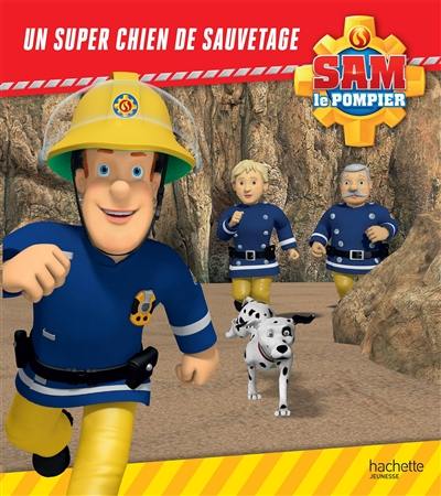 Sam le pompier. Un super chien de sauvetage