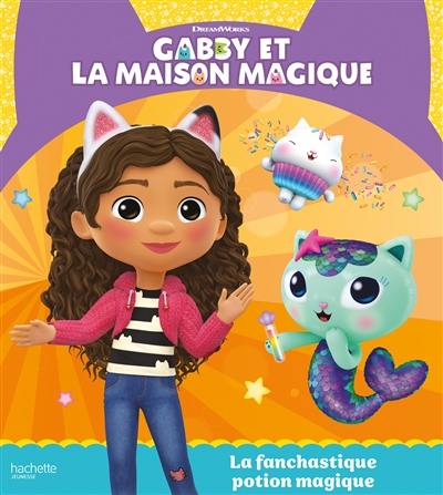 Gabby et la maison magique. La fanchastique potion magique