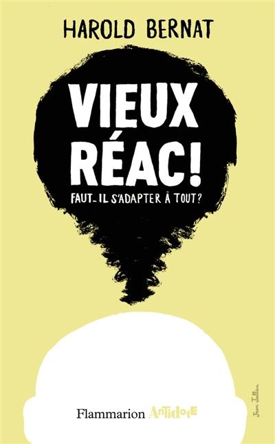 Vieux réac ! : faut-il s'adapter à tout ?