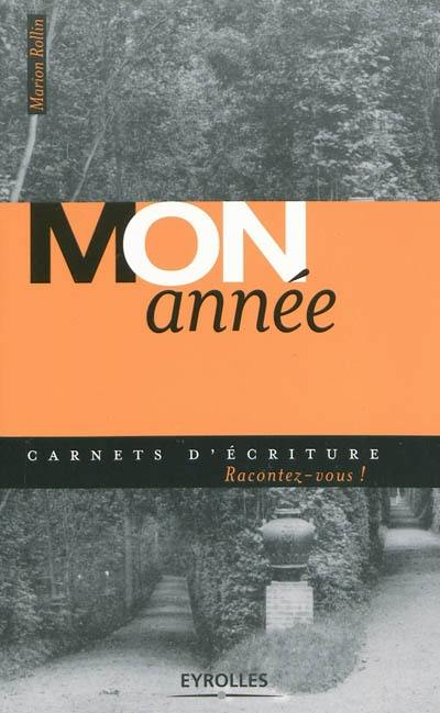 Mon année : vingt propositions d'écriture vous invitent, au fil des mois, à prendre le temps de penser, de rêver, d'observer et d'exprimer votre sensibilité