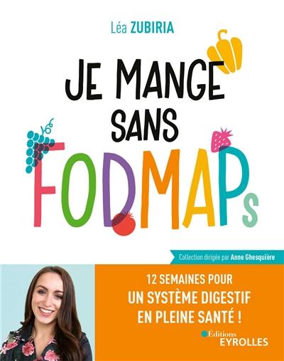 Je mange sans Fodmaps : 12 semaines pour un système digestif en pleine santé !