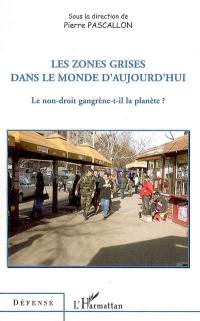 Les zones grises dans le monde d'aujourd'hui : le non-droit gangrène-t-il la planète ?