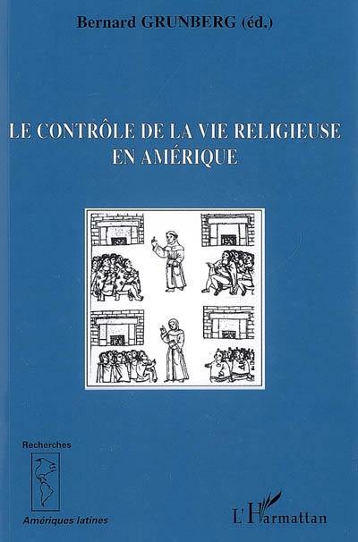 Cahiers d'histoire de l'Amérique coloniale, n° 3. Le contrôle de la vie religieuse en Amérique