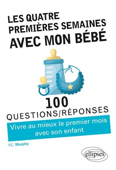 Les quatre premières semaines avec mon bébé : vivre au mieux le premier mois avec son enfant