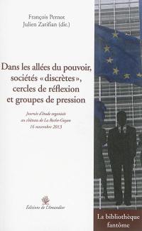 Dans les allées du pouvoir, sociétés discrètes, cercles de réflexion et groupes de pression : journée d'étude organisée au château de La Roche-Guyon, 16 novembre 2013