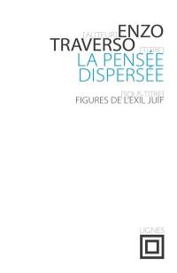 La pensée dispersée : figures de l'exil juif