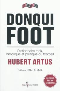 Donqui foot : dictionnaire rock, historique et politique du football