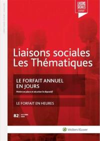 Liaisons sociales. Les thématiques, n° 82. Le forfait annuel en jours : mettre en place et sécuriser le dispositif