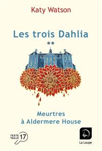 Les trois Dahlia. Vol. 2. Meurtres à Aldermere House