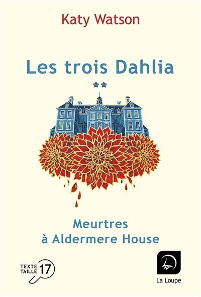 Les trois Dahlia. Vol. 2. Meurtres à Aldermere House