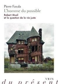 L'homme du possible : Robert Musil et la question de la vie juste