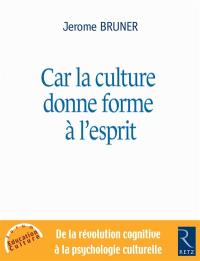 Car la culture donne forme à l'esprit : de la révolution cognitive à la psychologie culturelle