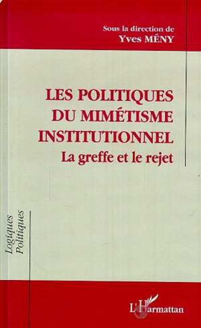 Les politiques du mimétisme institutionnel : la greffe et le rejet