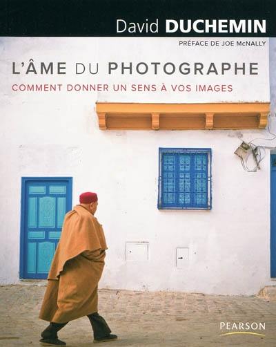 L'âme du photographe : comment donner un sens à vos images