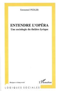 Entendre l'opéra : une sociologie du théâtre lyrique