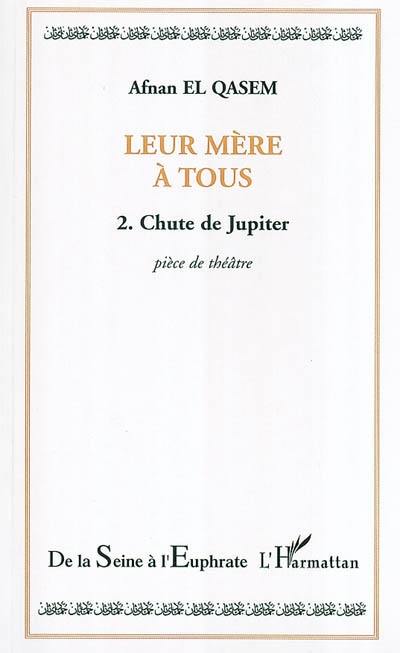 Leur mère à tous. Vol. 2. Chute de Jupiter