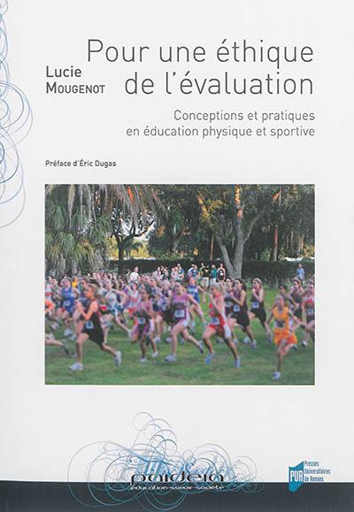 Pour une éthique de l'évaluation : conceptions et pratiques en éducation physique et sportive