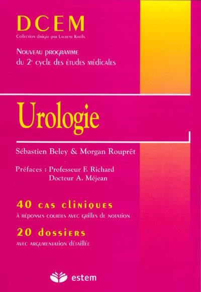 Urologie : 40 cas cliniques à réponses courtes avec grilles de notation, 20 dossiers avec argumentation détaillée