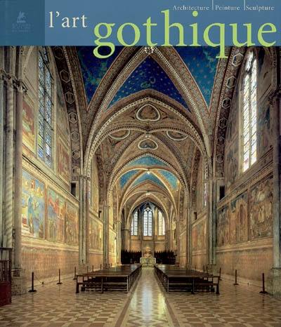 L'art gothique : architecture, sculpture, peinture