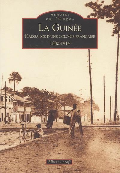 La Guinée : naissance d'une colonie française, 1880-1914