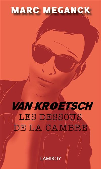 Van Kroetsch. Vol. 1. Les dessous de la Cambre : polar