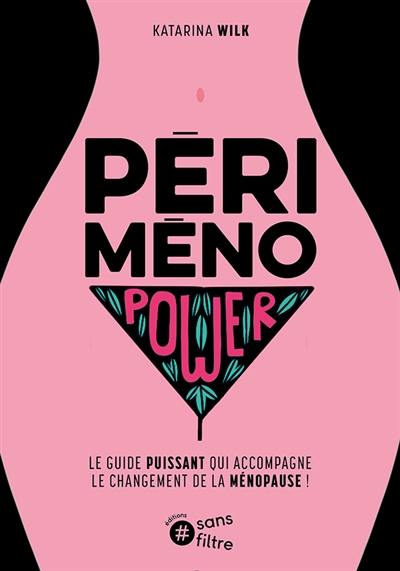 Périménopower : le guide puissant qui accompagne le changement de la ménopause !