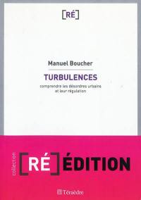 Turbulences : comprendre les désordres urbains et leur régulation