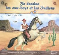 Je dessine les cow-boys et les Indiens : livre à pochoirs