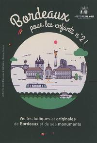 Bordeaux pour les enfants ! : visites ludiques et originales de Bordeaux et de ses monuments. Vol. 2