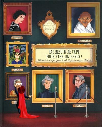 Pas besoin de cape pour être un héros ! : découvre les super-pouvoirs de 20 personnages célèbres