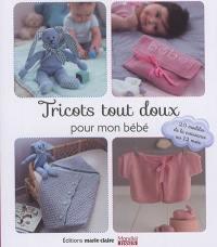 Tricots tout doux pour mon bébé : 20 modèles de la naissance au 12 mois